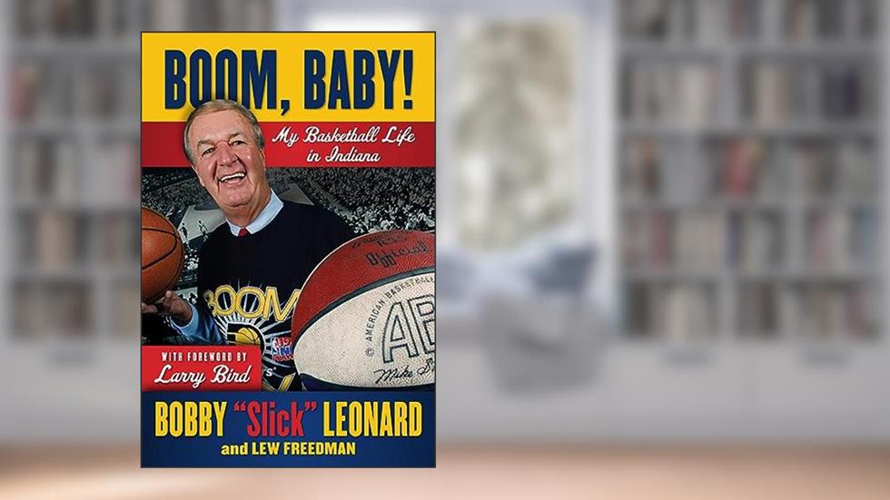 Boom, Baby!: My Basketball Life in Indiana, written by Bobby "Slick" Leonard; Lew Freedman