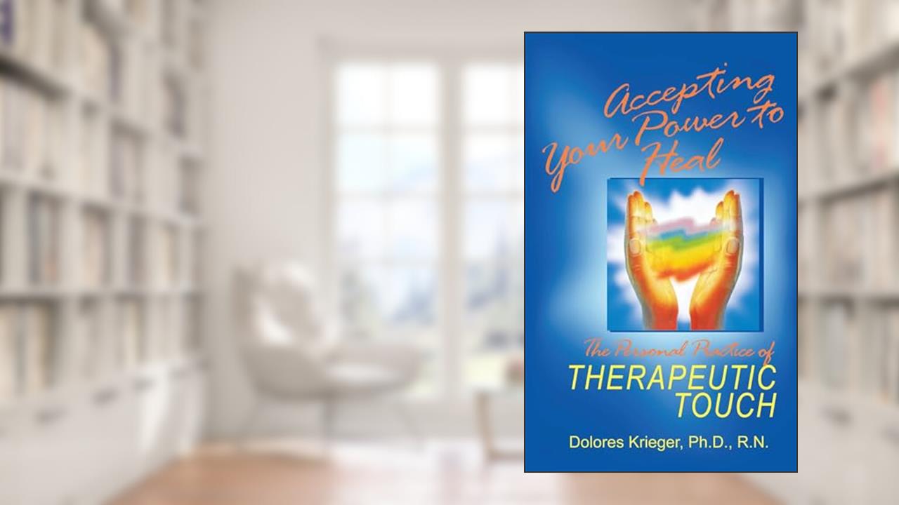 Accepting Your Power to Heal: The Personal Practice of Therapeutic Touch, written by Dolores Krieger Ph.D.  R.N.