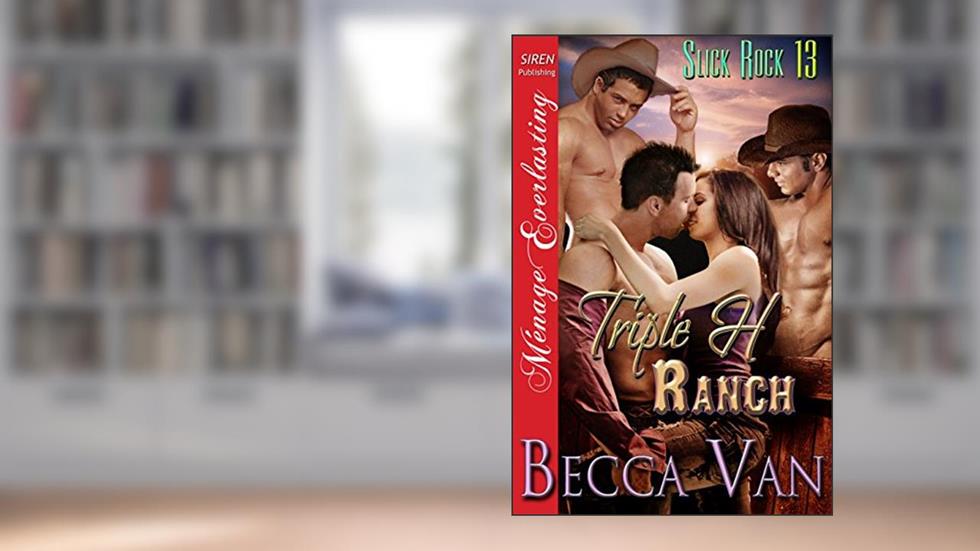 Triple H Ranch [Slick Rock 13] (Siren Publishing Menage Everlasting), written by Becca Van