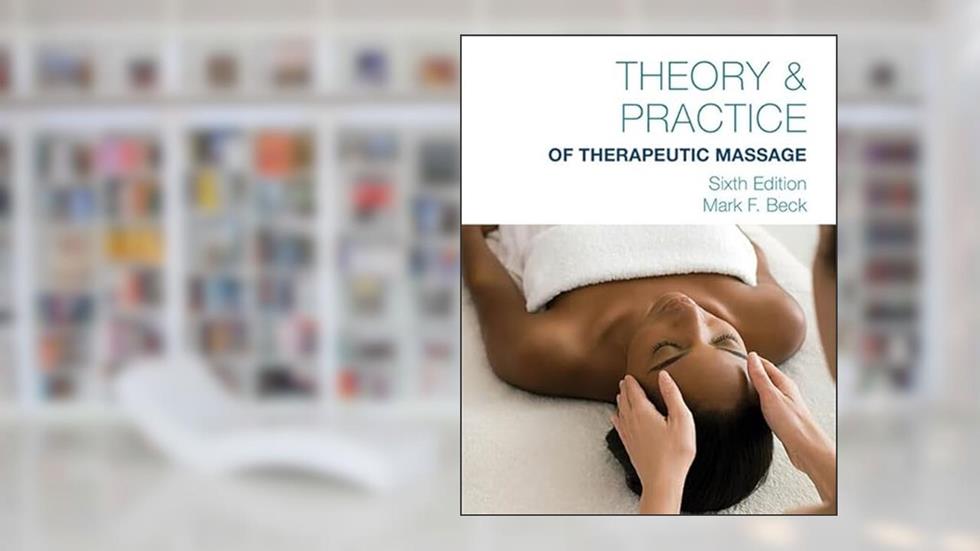 Theory & Practice of Therapeutic Massage, 6th Edition (Softcover), written by Mark Beck