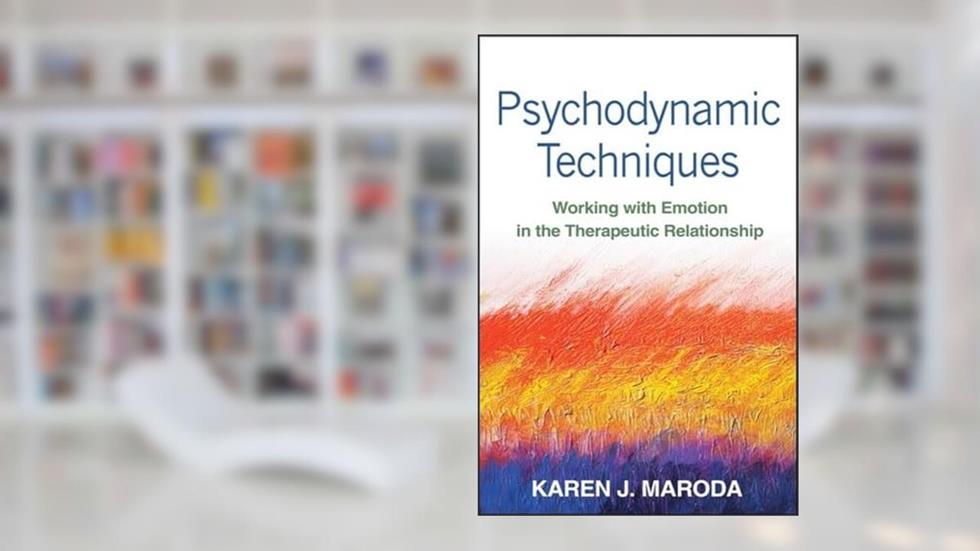 Psychodynamic Techniques: Working with Emotion in the Therapeutic Relationship, written by Karen J. Maroda