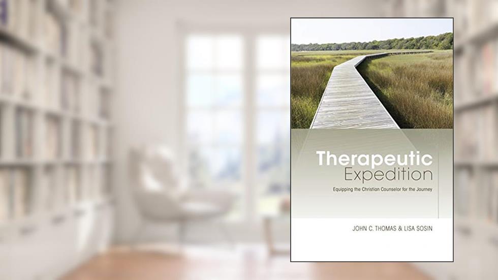 Therapeutic Expedition: Equipping the Christian Counselor for the Journey, written by John C. Thomas; Lisa Sosin
