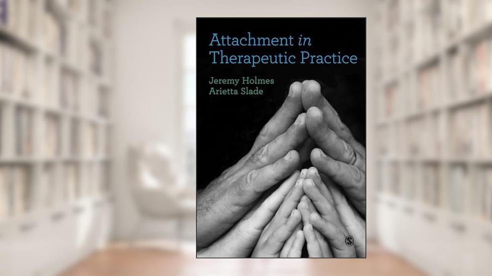 Attachment in Therapeutic Practice, written by Jeremy Holmes; Arietta Slade