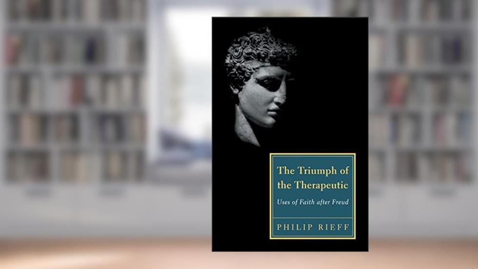 The Triumph of the Therapeutic: Uses of Faith after Freud, written by Philip Rieff