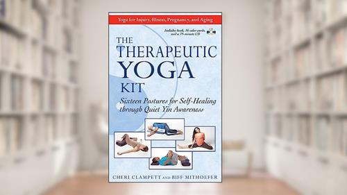 Cover from The Therapeutic Yoga Kit: Sixteen Postures for Self-Healing through Quiet Yin Awareness, written by Cheri Clampett; Biff Mithoefer