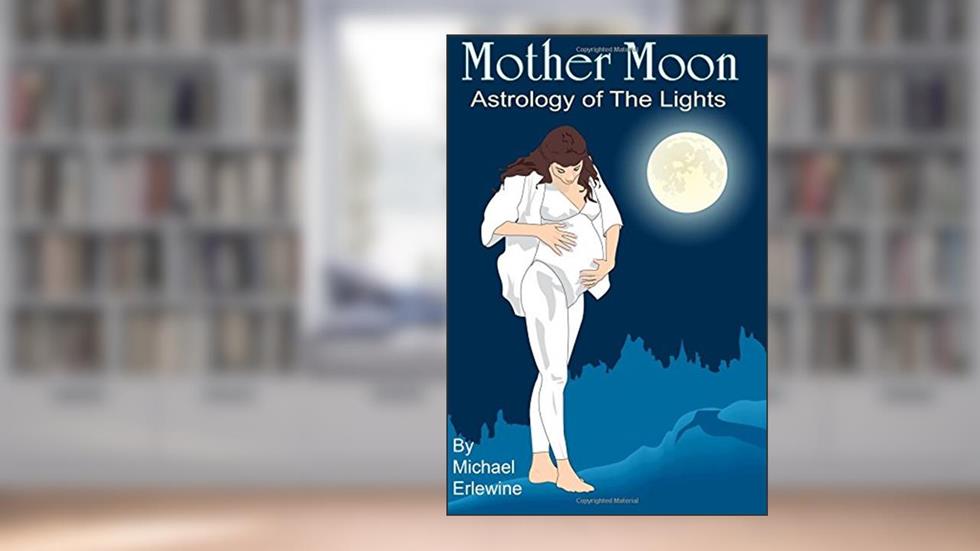 Mother Moon: Astrology Of The Lights: The 144 Sun And Moon Combinations, written by Michael Erlewine