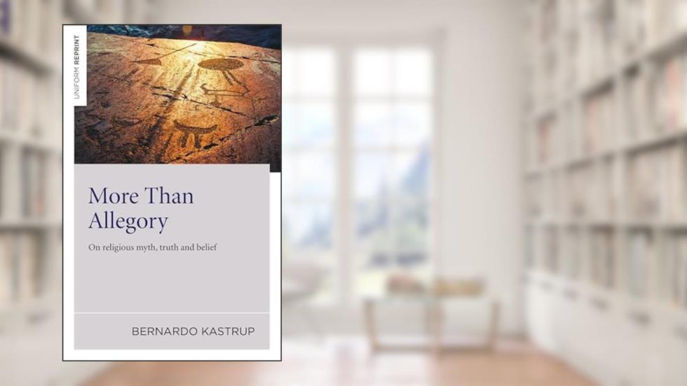 More Than Allegory: On Religious Myth, Truth And Belief, written by Bernardo Kastrup