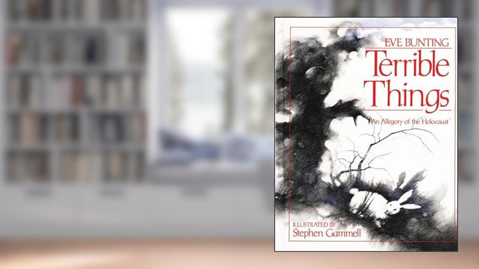 Terrible Things: An Allegory of the Holocaust, written by Eve Bunting
