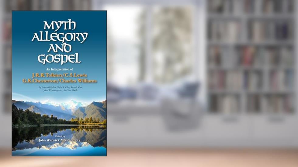 Myth, Allegory, and Gospel: An Interpretation of JRR Tolkien, CS Lewis, GK Chesterton, Chas Williams, written by John Warwick Montgomery