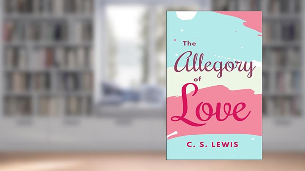 THE ALLEGORY OF LOVE, written by C. S. Lewis