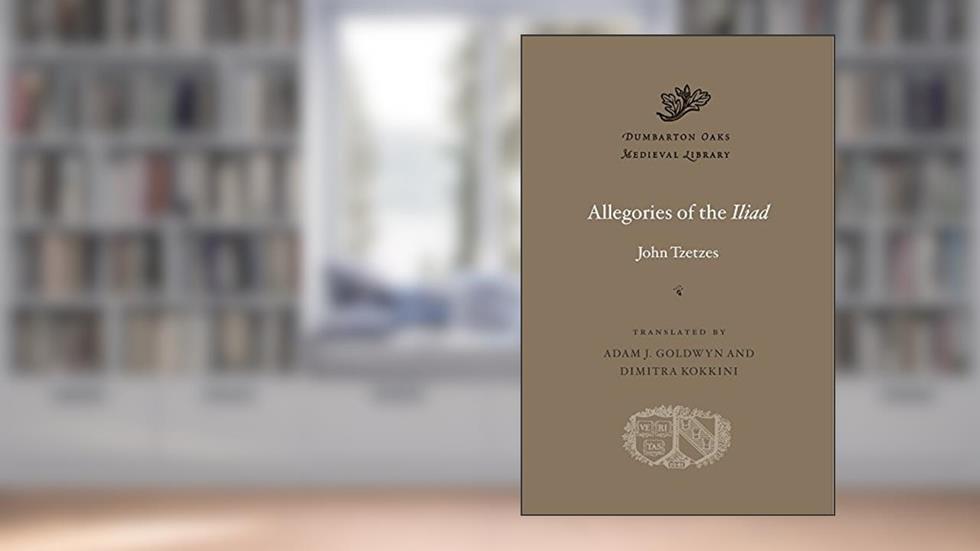 Allegories of the Iliad (Dumbarton Oaks Medieval Library), written by John Tzetzes