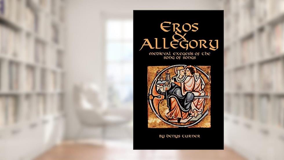 Eros and Allegory: Medieval Exegesis of the Song of Songs (Volume 156) (Cistercian Studies Series), written by Denys Turner
