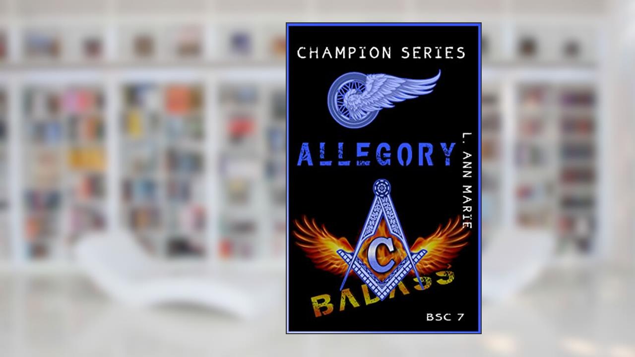 Allegory : Bikers, Masons & Freaky kids. (Badass Security Council (BSC) Book 7), written by L. Ann Marie