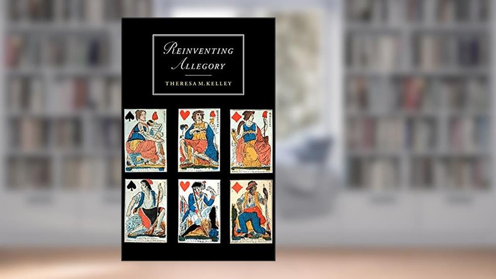 Reinventing Allegory (Cambridge Studies in Romanticism, Series Number 22), written by Theresa M. Kelley