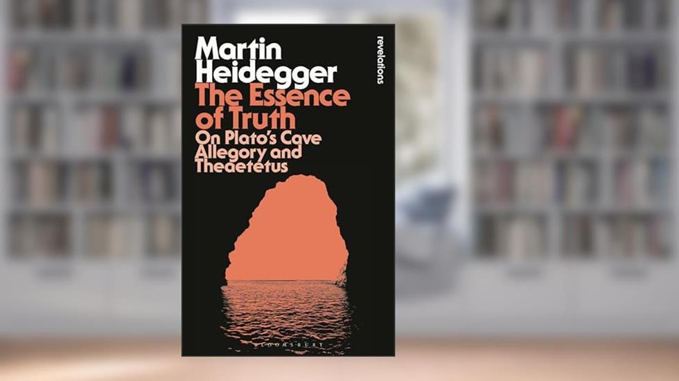 The Essence of Truth: On Plato's Cave Allegory and Theaetetus (Bloomsbury Revelations), written by Martin Heidegger