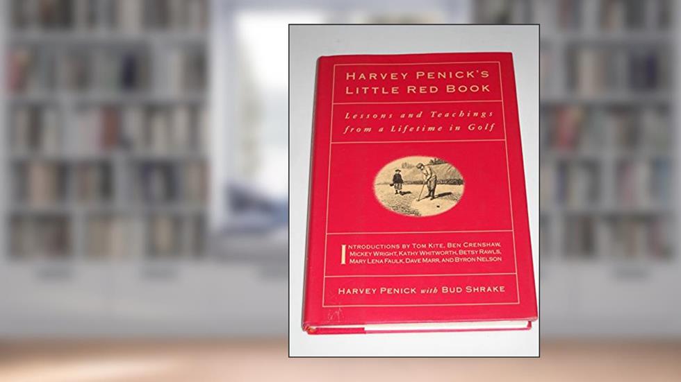 Harvey Penick's Little Red Book: Lessons and Teachings from a Lifetime in Golf, written by Harvey Penick; Bud Shrake