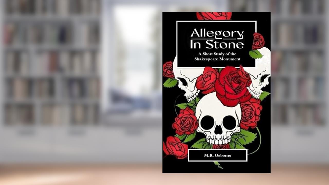 Allegory in Stone: A Short Study of the Shakespeare Monument, written by M.R. Osborne