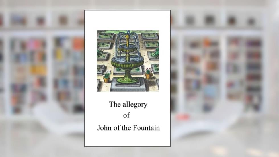 The Allegory of John of the Fountain (Alchemy translations), written by John e La Fontaine Valenciennes