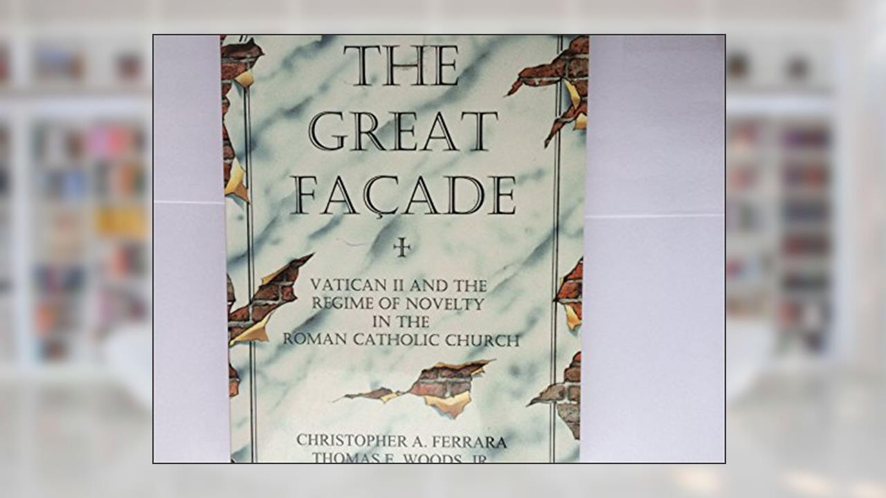 The Great Facade, written by Christopher A. Ferrara; Thomas A. Woods