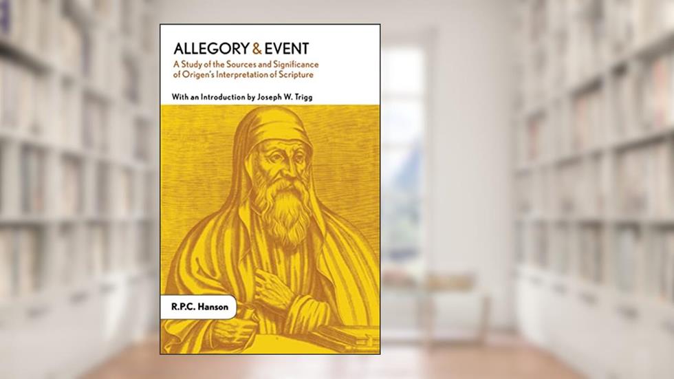 Allegory and Event: A Study of the Sources and Significance of Origen's Interpretation of Scripture, written by R. P. C. Hanson