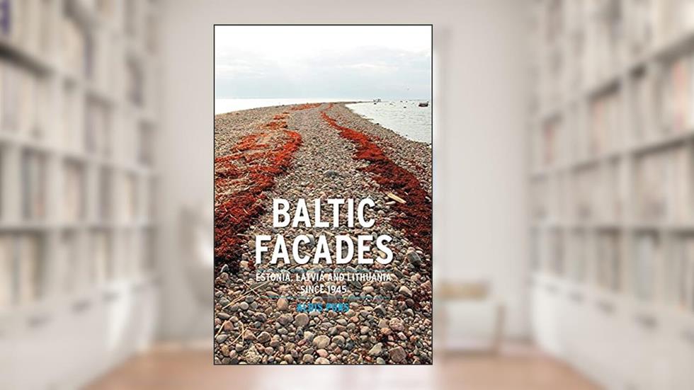 Baltic Facades: Estonia, Latvia and Lithuania since 1945 (Contemporary Worlds), written by Aldis Purs