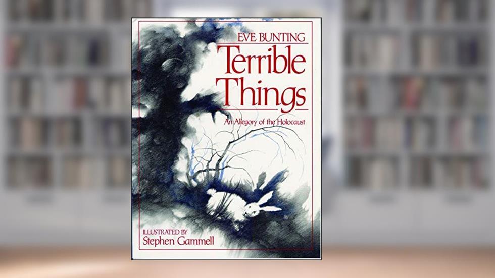 [Terrible Things: An Allegory of the Holocaust (Edward E. Elson Classic)] [By: Bunting, Eve] [December, 1996], written by Eve Bunting