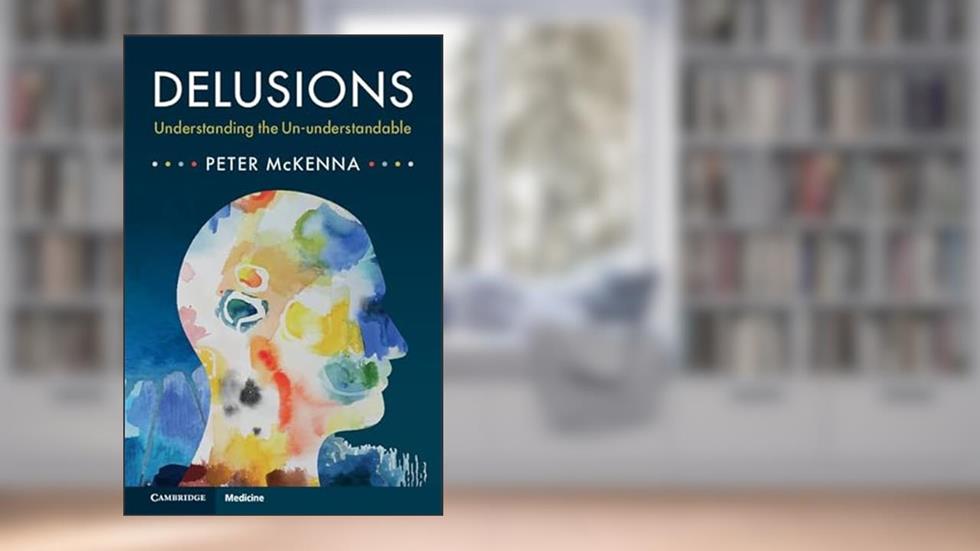 Delusions: Understanding the Un-understandable, written by Peter McKenna
