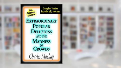 Cover from Extraordinary Popular Delusions and the Madness of Crowds (Illustrated), written by Charles Mackay