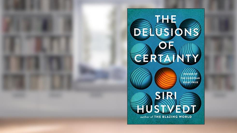 The Delusions of Certainty, written by Siri Hustvedt