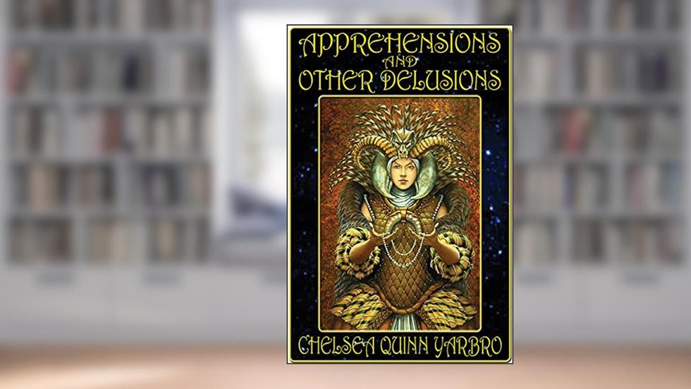 Apprehensions and Other Delusions, written by Chelsea Quinn Yarbro