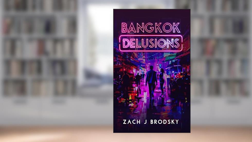 Bangkok Delusions, written by Zach J Brodsky
