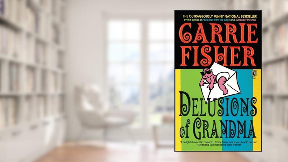 Delusions Of Grandma, written by Carrie Fisher