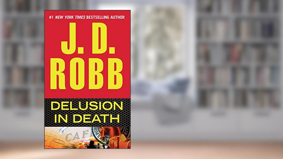 Delusion in Death (In Death, Book 35), written by J. D. Robb