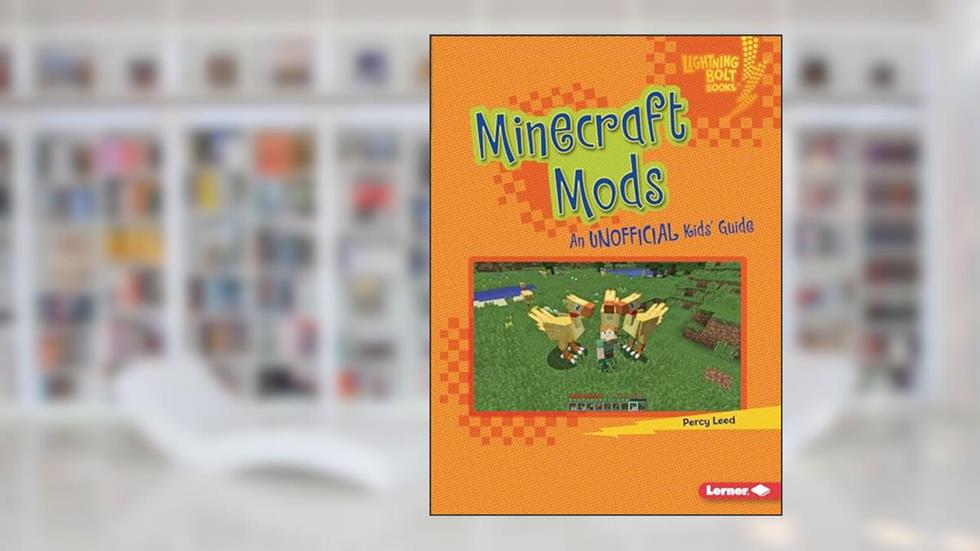 Minecraft Mods: An Unofficial Kids' Guide (Lightning Bolt Books ® ? Minecraft 101), written by Percy Leed