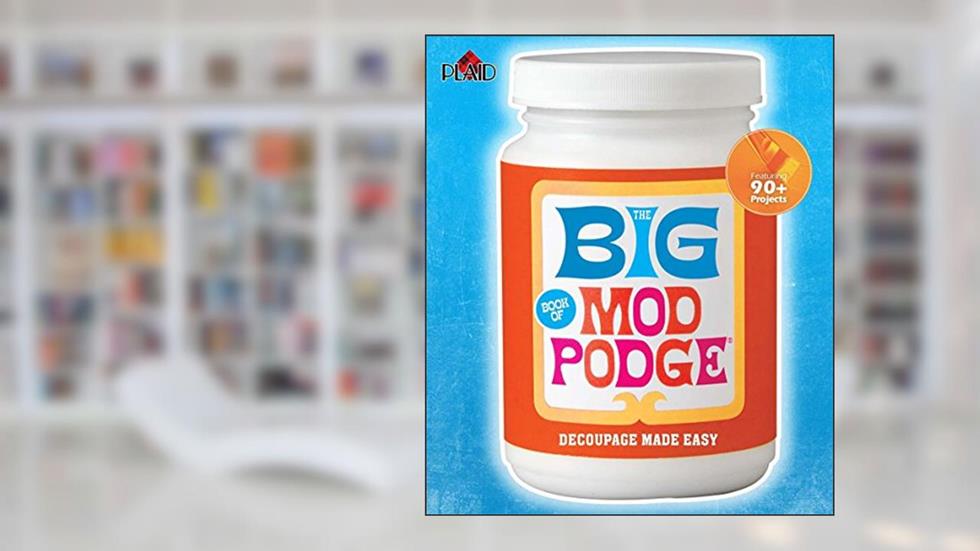 The Big Book of Mod Podge: Decoupage Made Easy, written by Inc. Plaid Enterprises; Inc. Plaid Enterprises