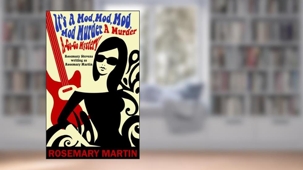 It's A Mod, Mod, Mod, Mod Murder: A Murder A-Go-Go Mystery Book 1, written by Rosemary Stevens