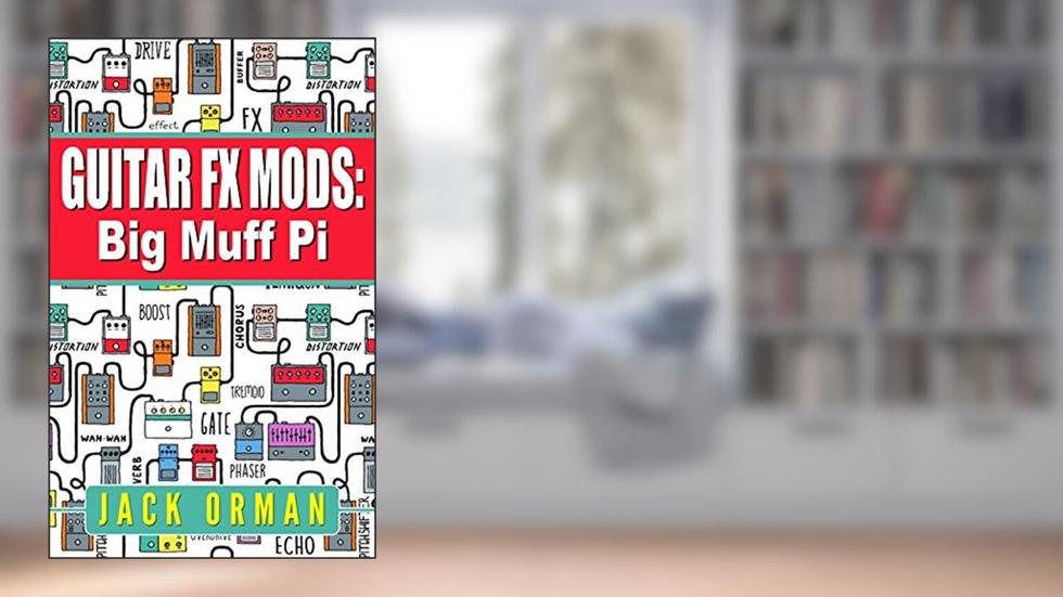 Guitar FX Mods: Big Muff Pi, written by Jack Orman
