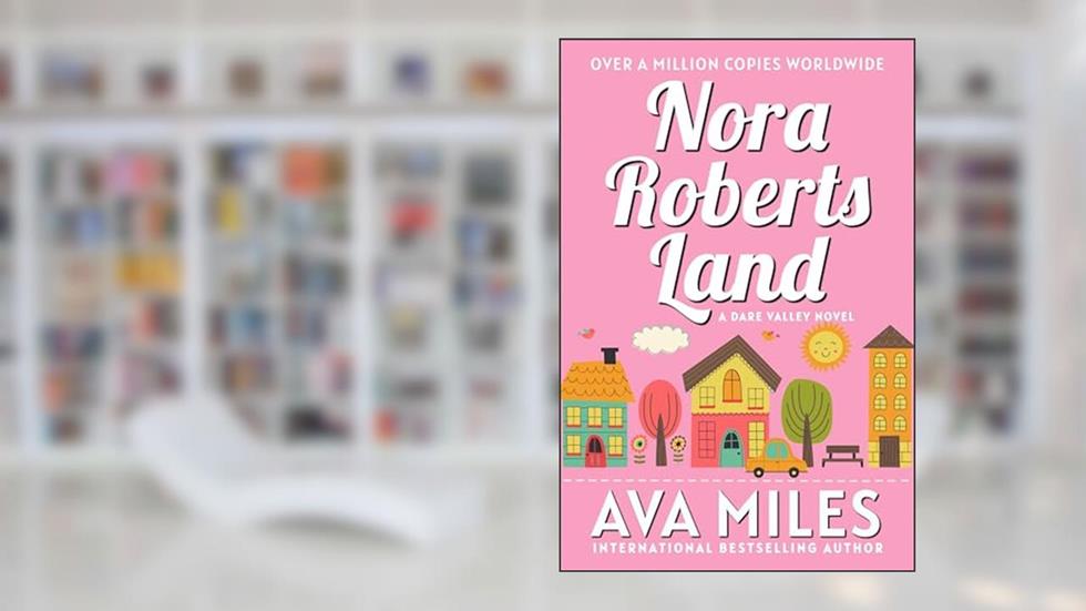 Nora Roberts Land (Dare Valley Series, Book 1), written by Ava Miles