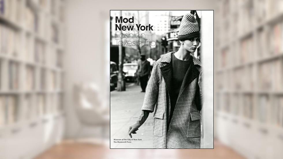 Mod New York: Fashion Takes a Trip, written by Phyllis Magidson; Donald Albrecht