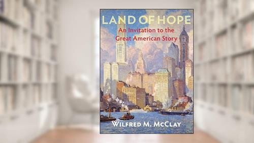 Cover from Land of Hope: An Invitation to the Great American Story, written by Wilfred M. McClay