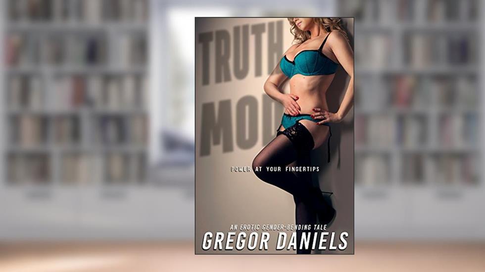 Truth Mod (Gender Transformation Erotica), written by Gregor Daniels
