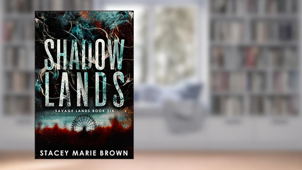 Shadow Lands (Savage Lands Book 6), written by Stacey Marie Brown