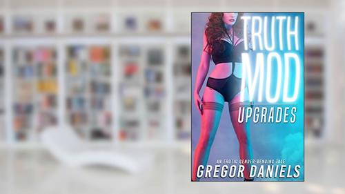 Cover from Truth Mod: Upgrades (Gender Transformation Erotica), written by Gregor Daniels
