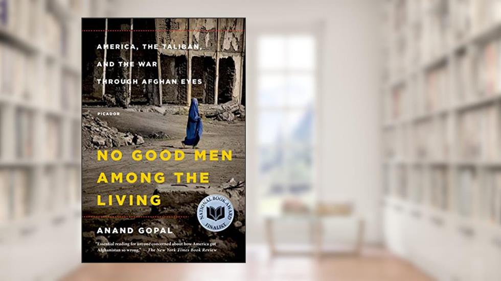 No Good Men Among the Living (American Empire Project), written by Anand Gopal