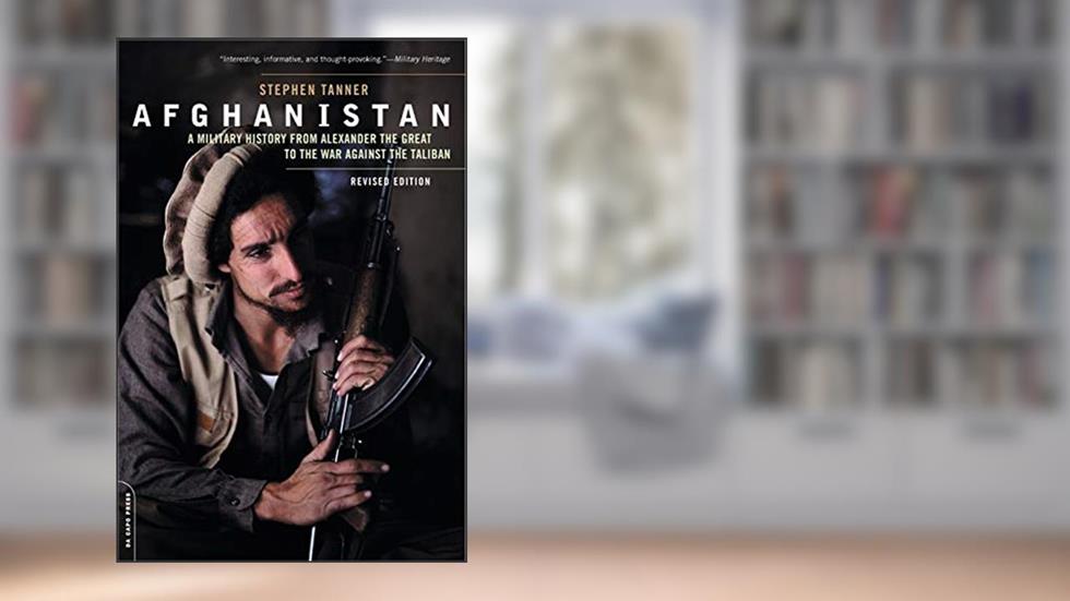 Afghanistan: A Military History from Alexander the Great to the War against the Taliban, written by Stephen Tanner