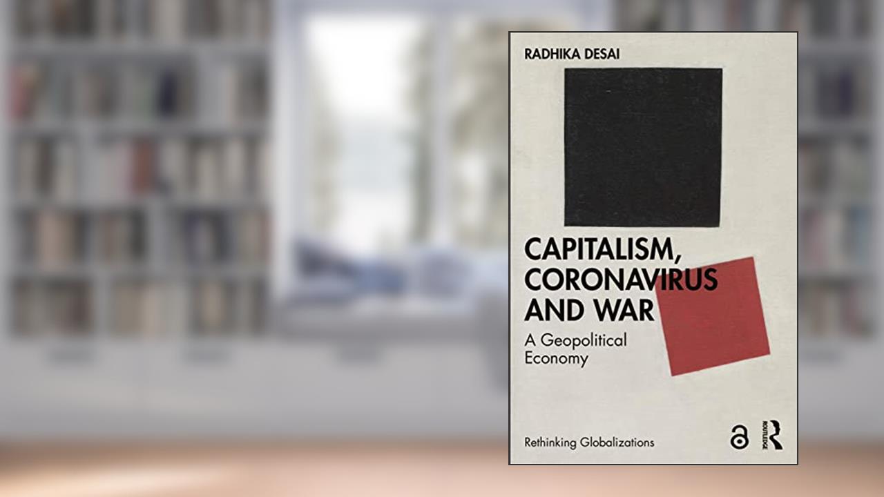 Capitalism, Coronavirus and War (Rethinking Globalizations), written by Radhika Desai