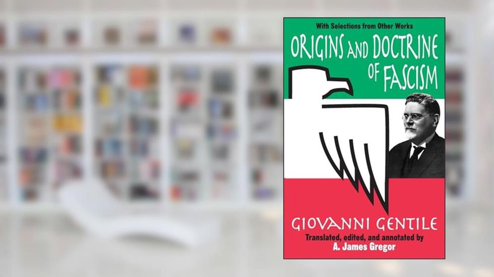 Origins and Doctrine of Fascism: With Selections from Other Works, written by Giovanni Gentile