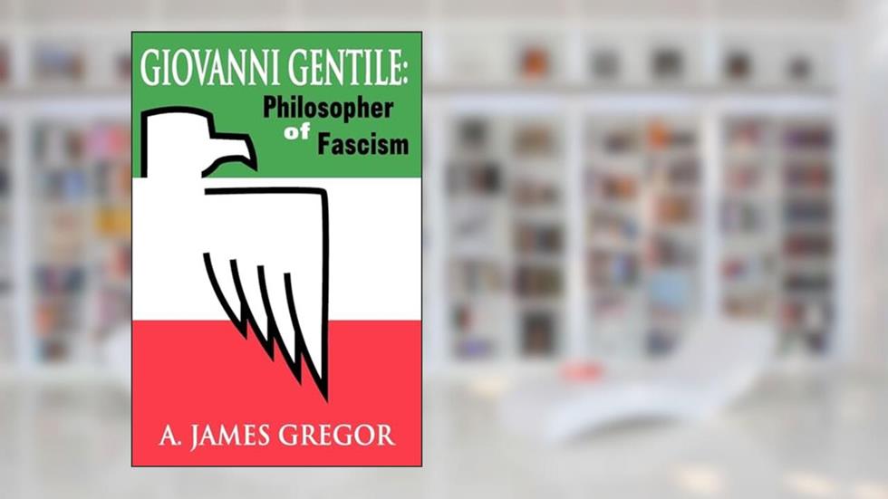 Giovanni Gentile: Philosopher of Fascism, written by A. James Gregor
