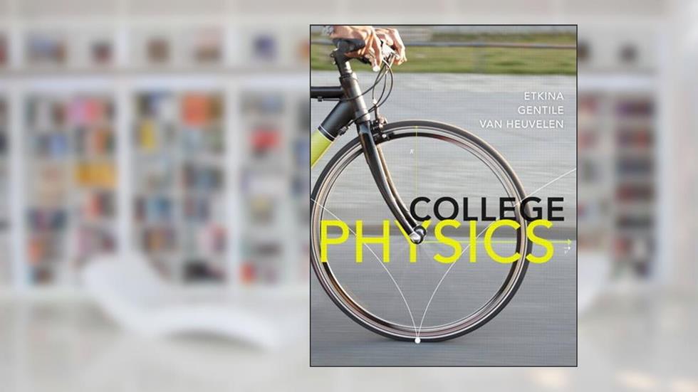 College Physics, written by Eugenia Etkina; Michael Gentile; Alan Van Heuvelen