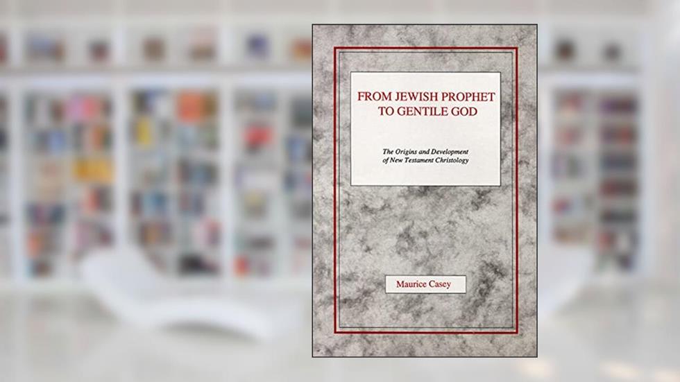 From Jewish Prophet to Gentile God: The Origins and Development of New Testament Christology, written by Maurice Casey